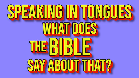 SPEAKING IN TONGUES - What does the BIBLE say about that?