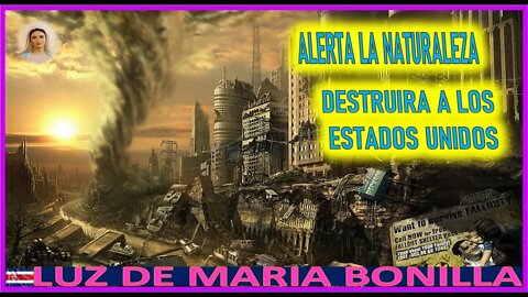 ALERTA LA NATURALEZA DESTRUIRA A LOS ESTADOS UNIDOS - MENSAJE DE MARIA SANTISIMA A LUZ DE MARIA 9SE