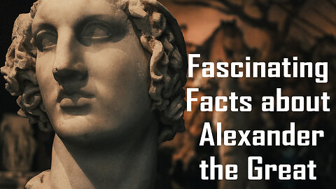 Fascinating Facts about Alexander the Great: The Conqueror, The Strategist, and The Legend