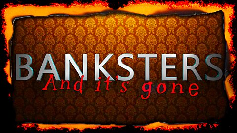 BANKSTERS - And it’s gone