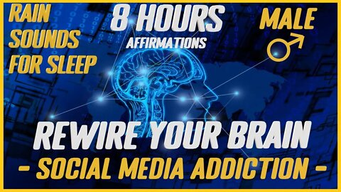 Rewire Your Brain: SOCIAL MEDIA ADDICTION |Rain Sounds For Sleep (Male)