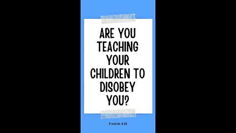 Are you teaching your children to disobey you?