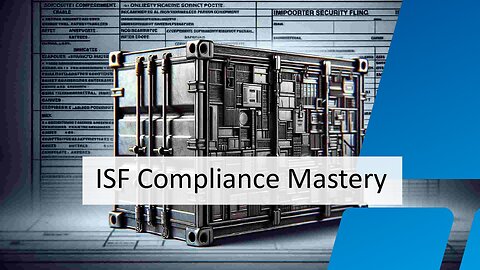 Navigating Importer Security Filing: The Key to Regulatory Compliance Management