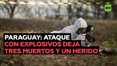 Tres muertos y un herido grave tras ataque con explosivos en Paraguay