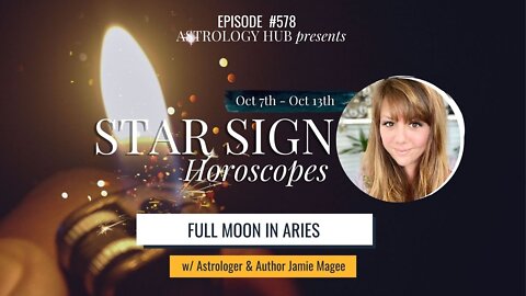 [STAR SIGN HOROSCOPES WEEKLY] Full Moon in Aries October 7-13, 2022 w/ Astrologer Jamie Magee