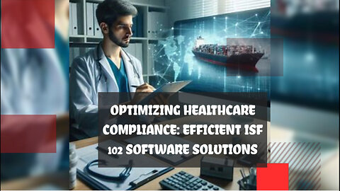 Streamlined Compliance Solutions for ISF 102 Software