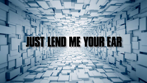 Just Lend Me Your Ear (Lyric Video)