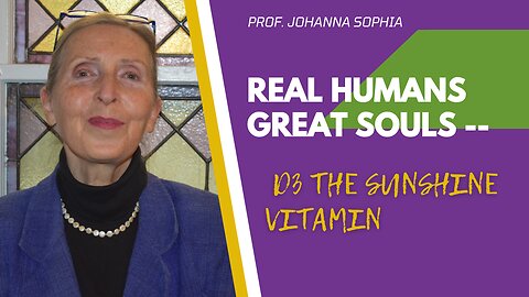 REAL HUMANS GREAT SOULS - D3 The Sunshine Vitamin