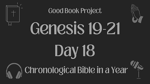 Chronological Bible in a Year 2023 - January 18, Day 18 - Genesis 19-21