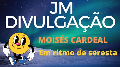 MOISÉS CARDIAL EM RITMO DE SERESTA