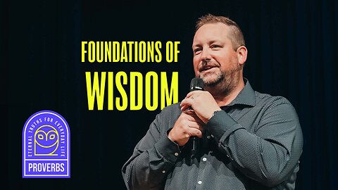 Foundations Of Wisdom | 'Proverbs' Week One