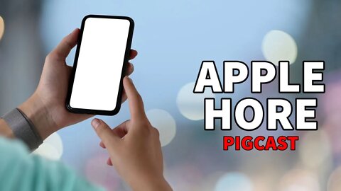 I am an Apple Hore - PigCast