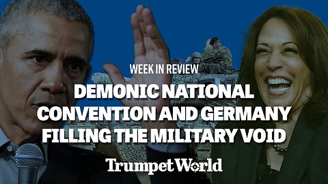 Week in Review: Demonic National Convention and Germany Filling the Military Void | Trumpet World