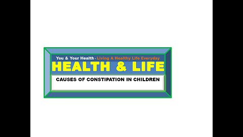 CAUSES, SYMPTOMS, PREVENTION AND TREATMENT OF CONSTIPATION IN CHILDREN