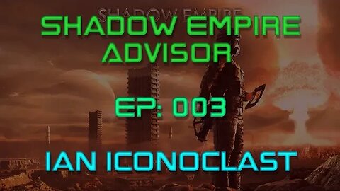 Shadow Empire Advisor | Episode 003 | Iconoclast| War on Three Fronts