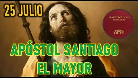 APOSTOL SANTIAGO EL MAYOR MARTIROLOGIO Y SANTORAL 25 JULIO