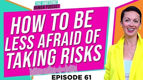 How to be Less Afraid of Taking Risks!