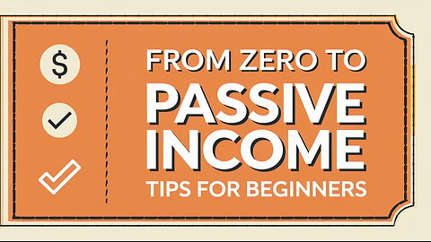 **"From Zero to Passive Income: Tips for Beginners"**