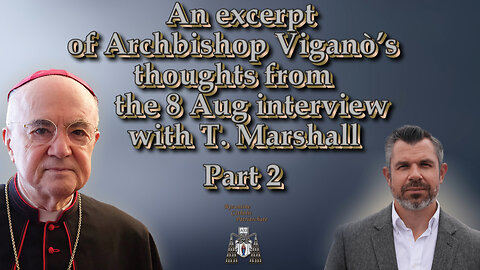 An excerpt of Archbishop Viganò’s thoughts from the 8 Aug interview with T. Marshall /Part 2/