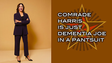 Comrade Harris is Just Dementia Joe In A Pantsuit