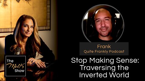 The Mel K w/ Frank of Quite Frankly: Stop Making Sense: Traversing the Inverted World - 8/17/2024