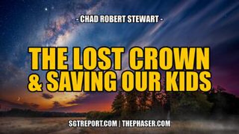 The Lost Crown & Saving Our Kids -- Chad Robert Stewart