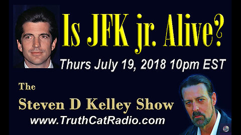 Is JFK jr Alive? The Steven D Kelley Show July-24-2018