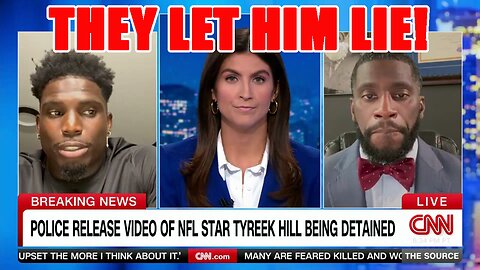 CNN allows Tyreek Hill to LIE TO THEIR FACES in INSANE interview after BODYCAM footage gets released