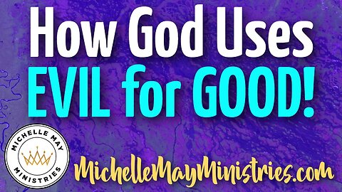 How God Uses EVIL for GOOD