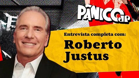 ASSISTA À ENTREVISTA COM ROBERTO JUSTUS NA ÍNTEGRA