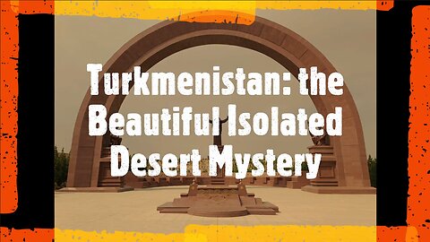 Turkmenistan The Beautiful Isolated Desert Mystery