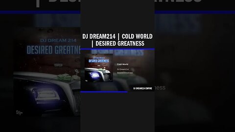 Dj Dream214 | Cold World | Desired Greatness