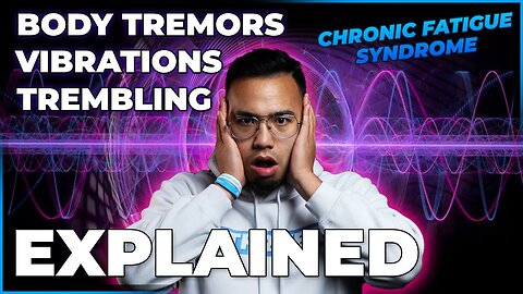 Internal Body Tremors, Vibrations, and Trembling Explained | CHRONIC FATIGUE SYNDROME