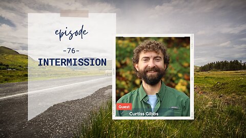 Intermission | Episode 76 | Curtiss Gibbs | Two Roads Crossing