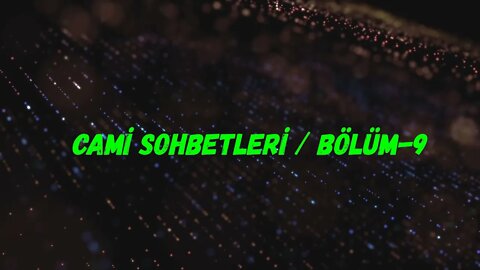 CAMİ SOHBETLERİ / BÖLÜM 9