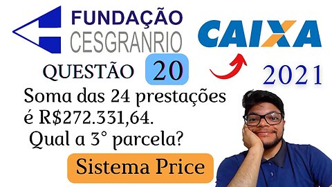 Questão 20 da CAIXA 2021 (Banca Cesgranrio) Entenda o Sistema Price de Amortizaçãol