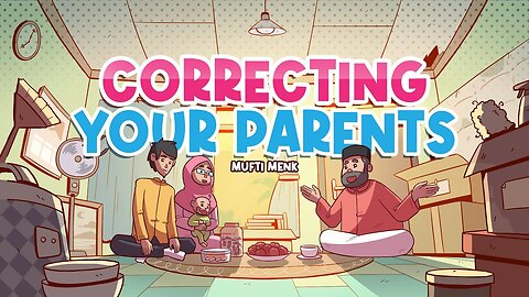 Correcting Your Parents ｜ Mufti Menk ｜ Blessed Home Series