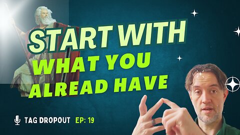 TAG Dropout :: Ep 19 - Stop Procrastinating: Start with What You Have!