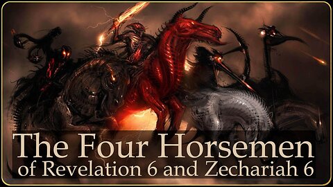 Four Horsemen of Revelation 6 and Zechariah 6