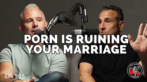 Porn Is Ruining Your Marriage (EP. 235)