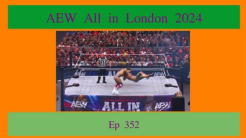 AEW All in London 2024 Review, EP 352