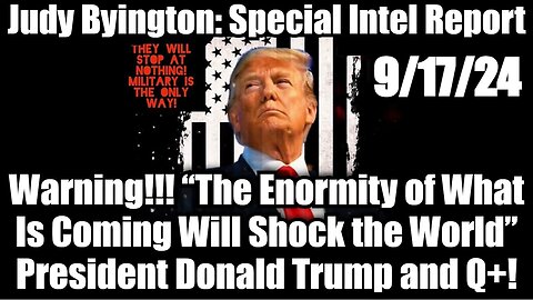 Judy Byington Special Intel 9/17/24 - President Trump and Q+!