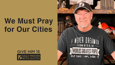 We Must Pray for Our Cities | Give Him 15: Daily Prayer with Dutch | April 22