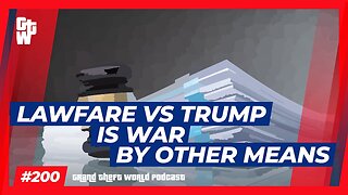 Lawfare vs Trump is War by Other Means | #GrandTheftWorld 200 (Clip)