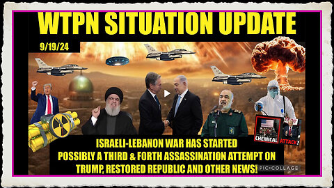 WTPN SITUATION UPDATE 9 19 24 WAR IN MIDDLE EAST HAS BEGUN, MORE ASSASSINATION ATTEMPTS