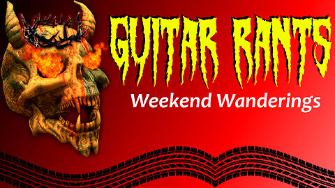 EP.577: Guitar Rants - Weekend Wanderings