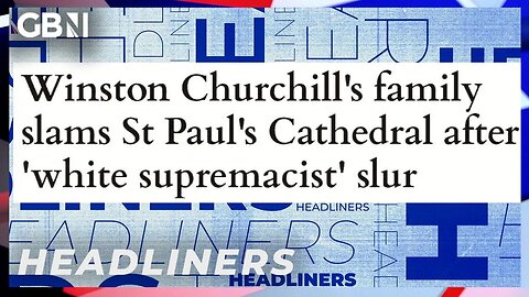 Winston Churchill branded 'white supremacist' by St Paul's Cathedral | Headliners