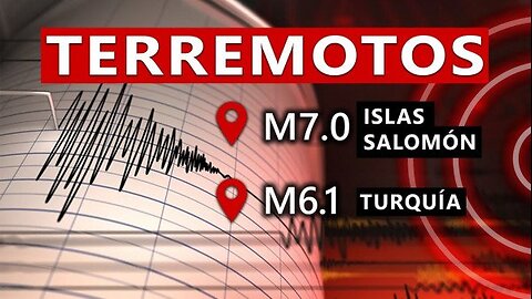 Terremotos de M7.0 y M6.1 | Islas Salomón y Turquía