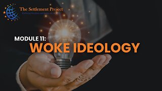 The Settlement Project - Module 11: Woke ideology