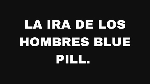 La ira de los hombres blue pill. Ep160